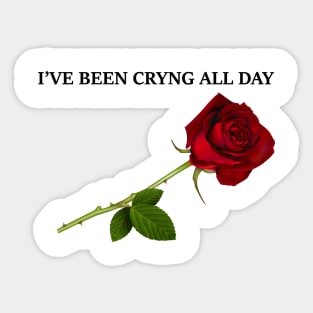 I've Been Crying All Day Sticker